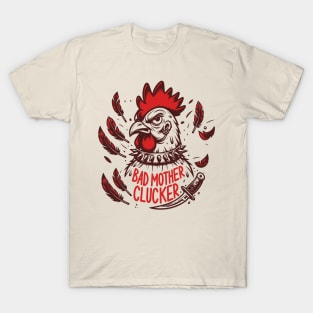 Bad Mother Clucker T-Shirt